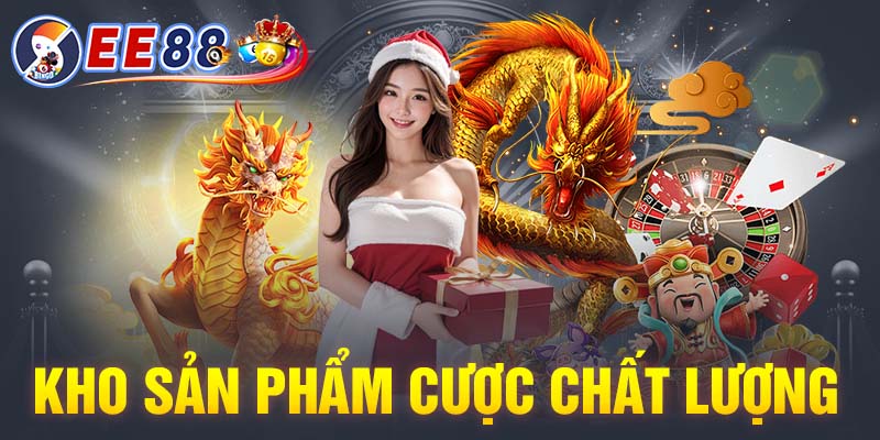 Kho sản phẩm cược chất lượng