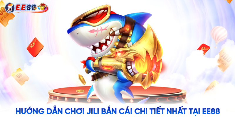 Hướng dẫn chơi Jili bắn cái chi tiết nhất tại EE88