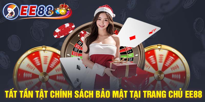 Tất tần tật chính sách bảo mật tại trang chủ EE88