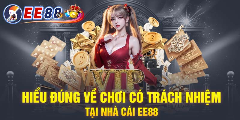 Hiểu đúng về chơi có trách nhiệm