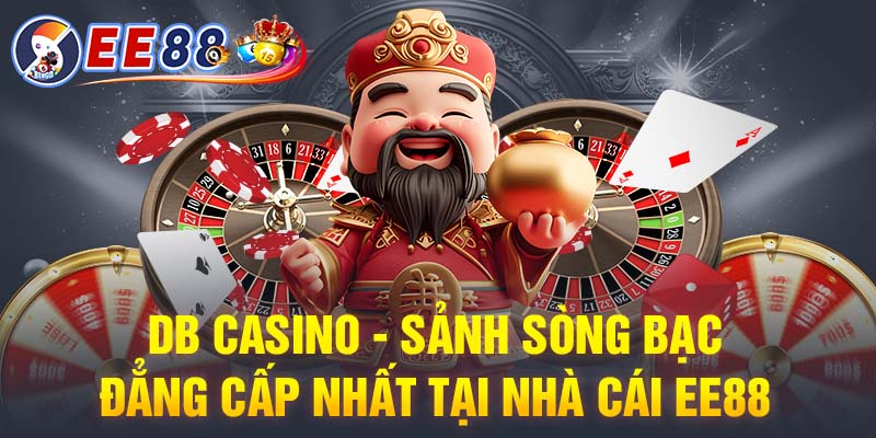 DB Casino - Sảnh sòng bạc đẳng cấp nhất tại nhà cái EE88