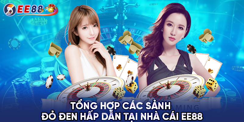 Tổng hợp các sảnh đỏ đen hấp dẫn tại nhà cái EE88