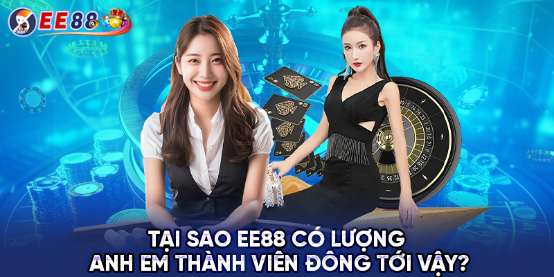 Tại sao EE88 có lượng anh em thành viên đông tới vậy?