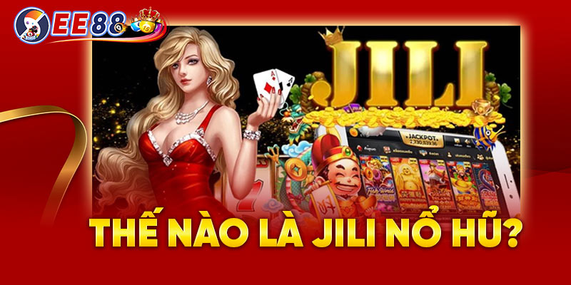 Thế nào là Jili nổ hũ?