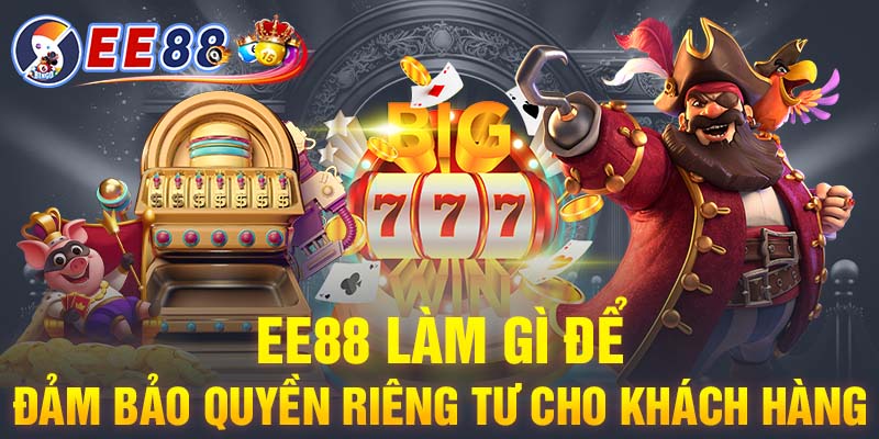 EE88 làm gì để đảm bảo quyền riêng tư cho khách hàng