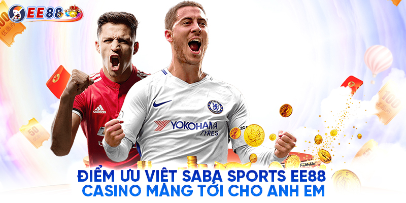 Điểm ưu việt SABA Sports EE88 casino mang tới cho anh em