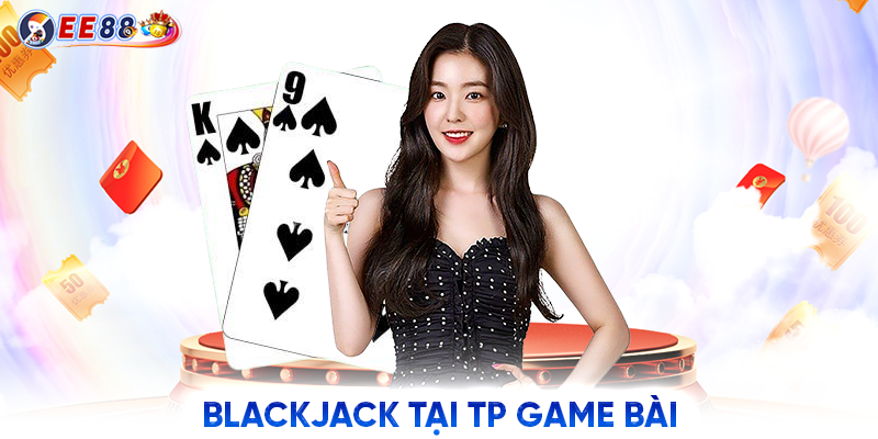 BlackJack tại TP game bài 