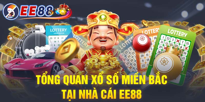 Tổng quan xổ số miền Bắc tại nhà cái EE88